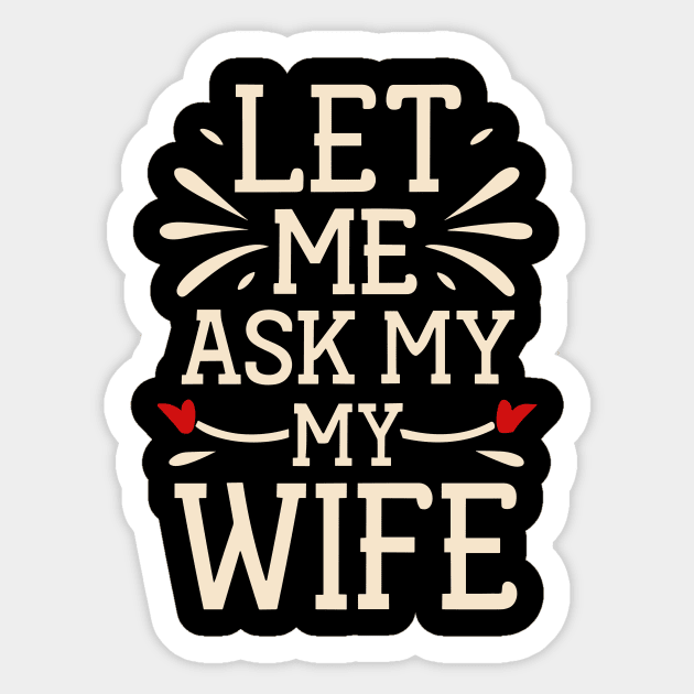 Let Me Ask My Wife Funny for Men and Women Sticker by Vermilion Seas